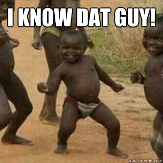 I KNOW DAT GUY!   Its friday niggas