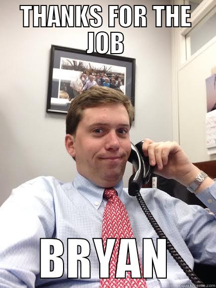THANKS FOR THE JOB BRYAN Misc