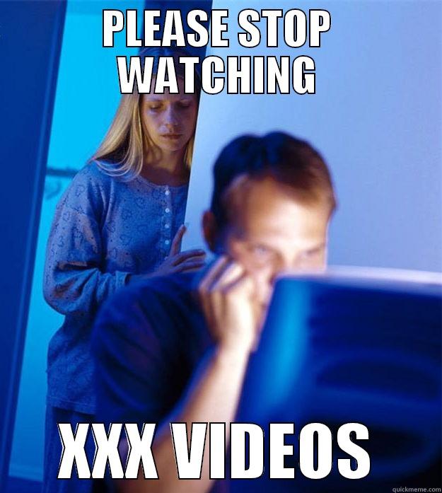 PLEASE STOP WATCHING XXX VIDEOS Redditors Wife