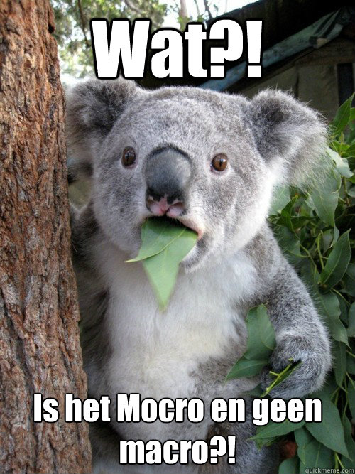 Wat?! Is het Mocro en geen macro?!  Surprised Koala