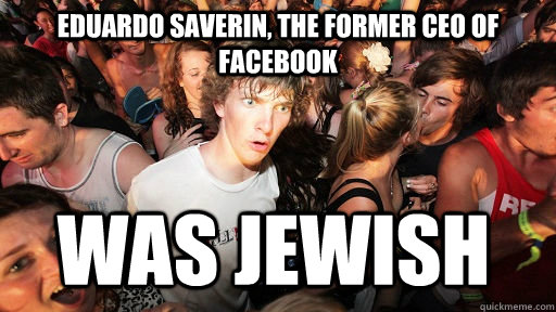 Eduardo Saverin, the former CEO of Facebook Was Jewish  Sudden Clarity Clarence