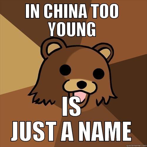 Ebinpedobear fun yolo swag hahahahha  - IN CHINA TOO YOUNG IS JUST A NAME Pedobear