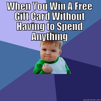 WHEN YOU WIN A FREE GIFT CARD WITHOUT HAVING TO SPEND ANYTHING  Success Kid