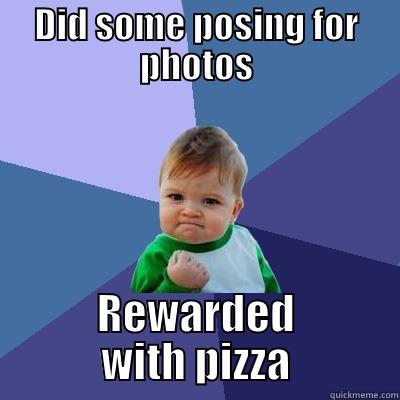 DID SOME POSING FOR PHOTOS REWARDED WITH PIZZA Success Kid