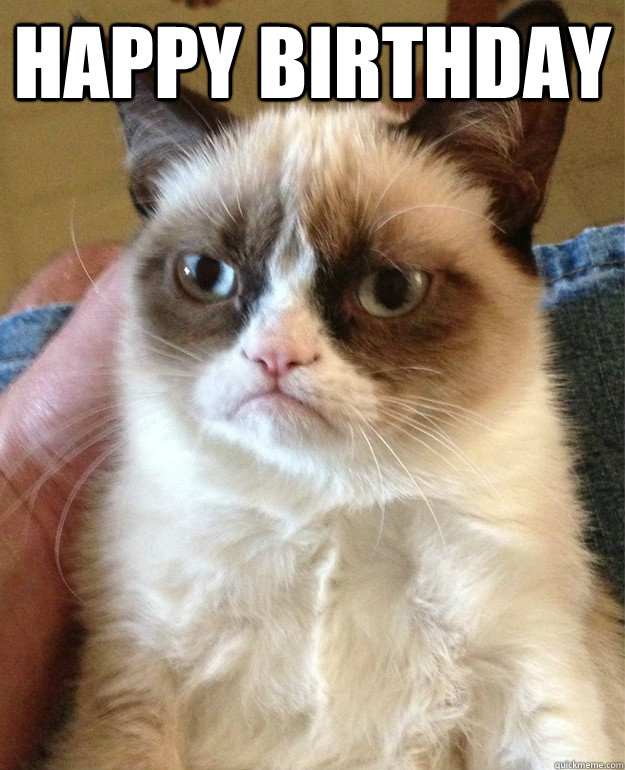 happy birthday  - happy birthday   Grumpy Cat