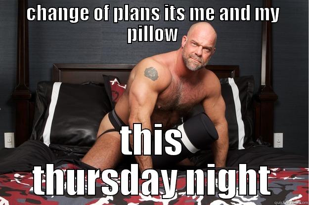 CHANGE OF PLANS ITS ME AND MY PILLOW THIS THURSDAY NIGHT Gorilla Man