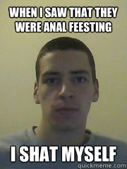 When i saw that they were anal feesting I SHAT MYSELF - When i saw that they were anal feesting I SHAT MYSELF  Pedo Nic