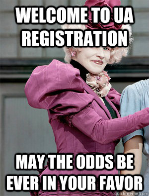 Welcome to UA Registration May the odds be ever in your favor  