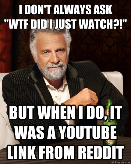 I don't always ask 
