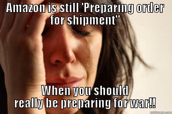 AMAZON IS STILL 'PREPARING ORDER FOR SHIPMENT