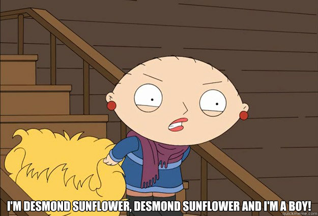  I'm Desmond Sunflower, desmond sunflower and i'm a boy!  