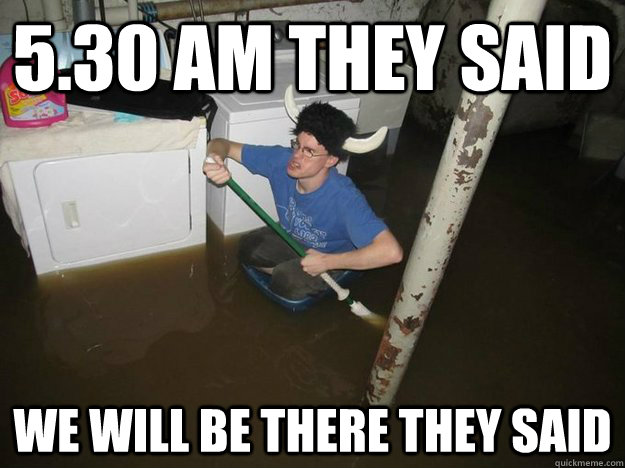 5.30 AM THEY SAID WE WILL BE THERE THEY SAID  Laundry Room Viking