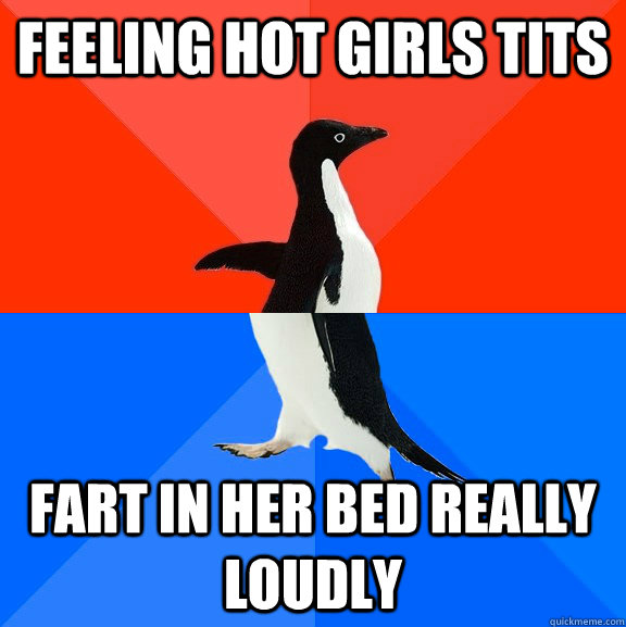 feeling hot girls tits fart in her bed really loudly - feeling hot girls tits fart in her bed really loudly  Socially Awesome Awkward Penguin