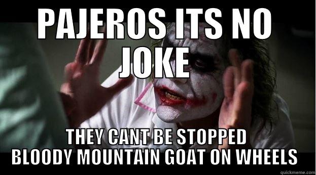 PAJEROS ITS NO JOKE THEY CANT BE STOPPED BLOODY MOUNTAIN GOAT ON WHEELS  Joker Mind Loss
