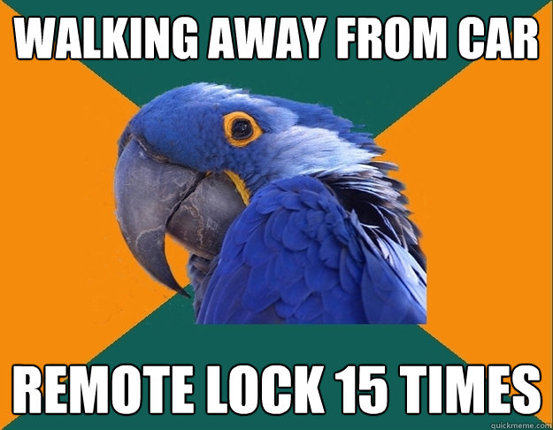 walking away from car remote lock 15 times   Paranoid Parrot