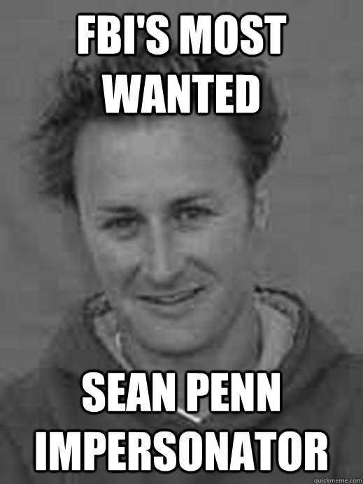 FBI's Most wanted sean penn impersonator - FBI's Most wanted sean penn impersonator  FBIs most wanted - my contribution
