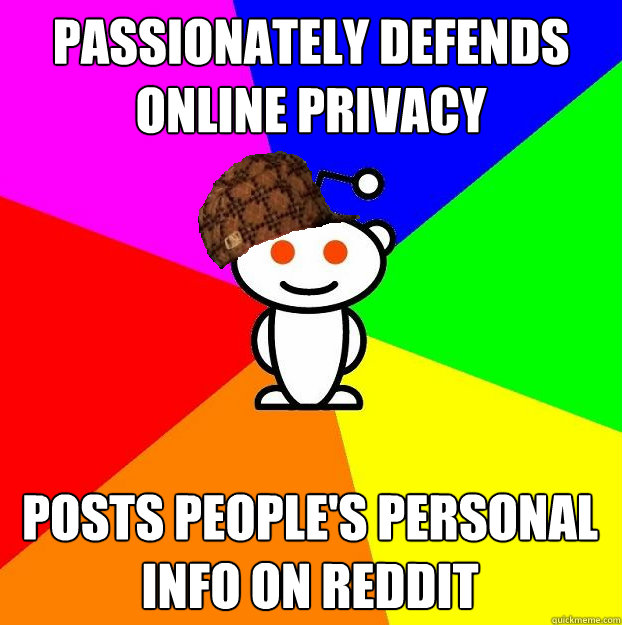 Passionately Defends Online Privacy Posts People's Personal Info on Reddit  Scumbag Redditor