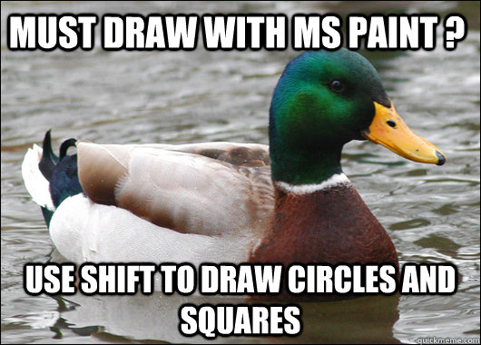 Must draw with MS Paint ? Use Shift to draw circles and squares  Actual Advice Mallard
