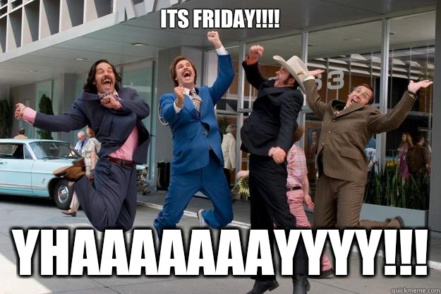 Its friday!!!! YHAAAAAAAYYYY!!!  