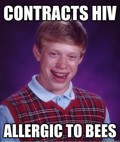 CONTRACTS HIV ALLERGIC TO BEES  Badluckbrian