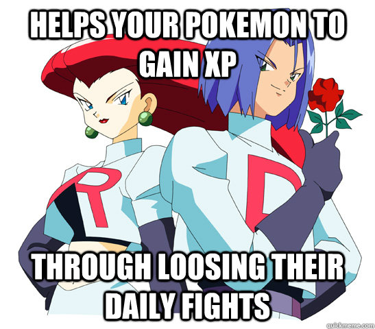 Helps Your Pokemon to gain XP Through loosing their daily fights - Helps Your Pokemon to gain XP Through loosing their daily fights  Good Guy Team Rocket