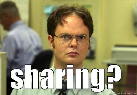  SHARING? Schrute