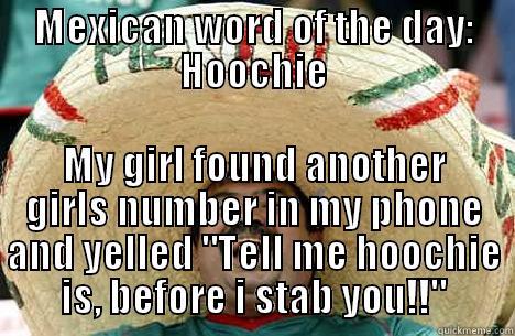 MEXICAN WORD OF THE DAY: HOOCHIE MY GIRL FOUND ANOTHER GIRLS NUMBER IN MY PHONE AND YELLED 