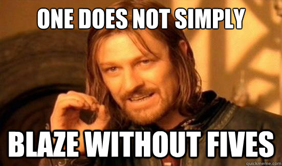 One Does Not Simply blaze without fives  Boromir