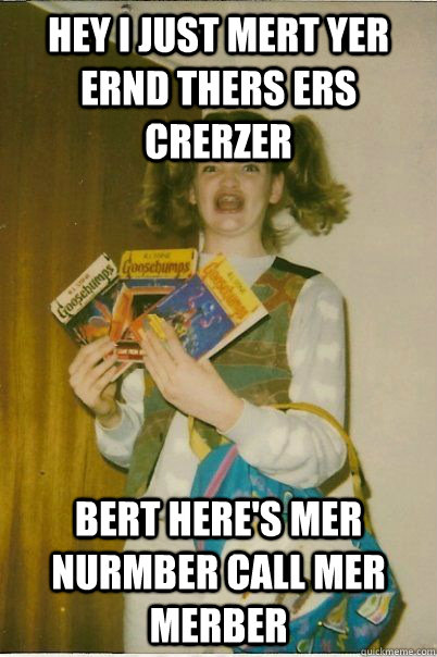 hey I just mert yer ernd thers ers crerzer bert here's mer nurmber call mer merber  Berk Girl