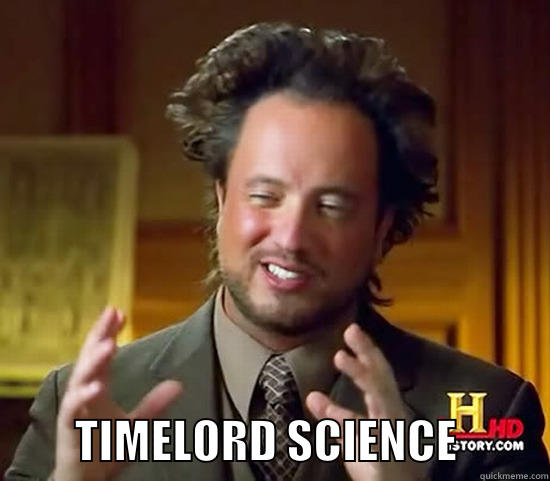           TIMELORD SCIENCE          Ancient Aliens