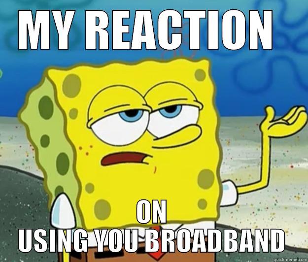 MY REACTION  ON USING YOU BROADBAND Tough Spongebob