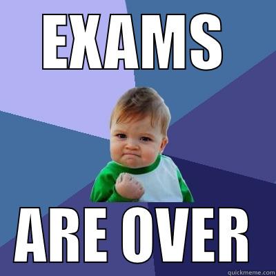 EXAMS ARE OVER Success Kid
