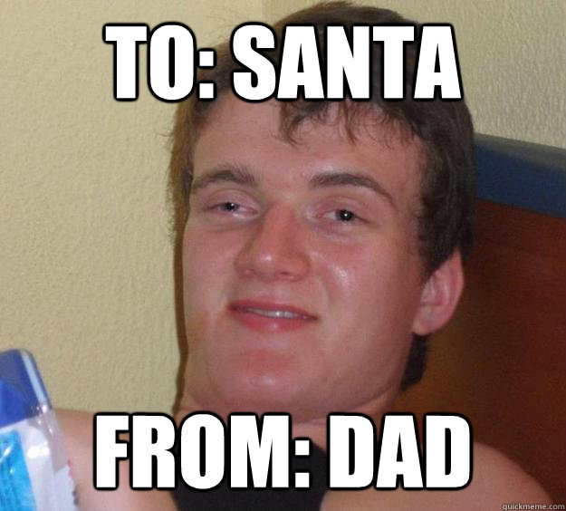 To: Santa from: dad - To: Santa from: dad  10 Guy