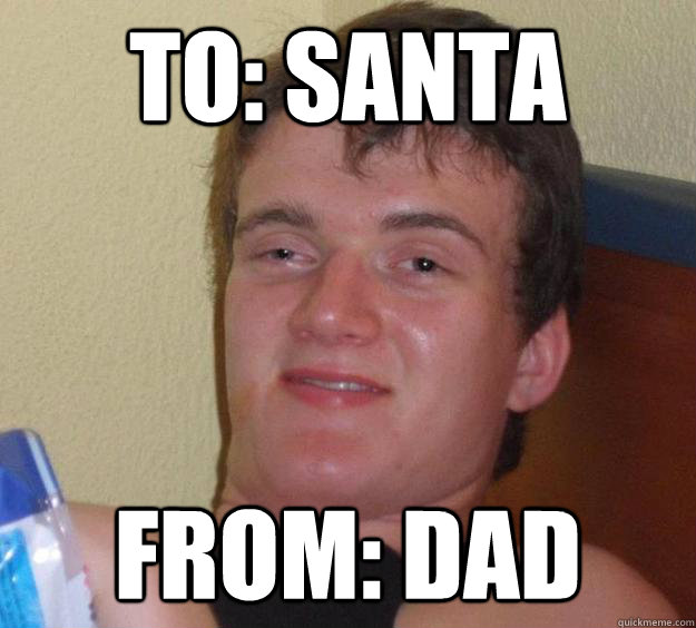 To: Santa from: dad  10 Guy