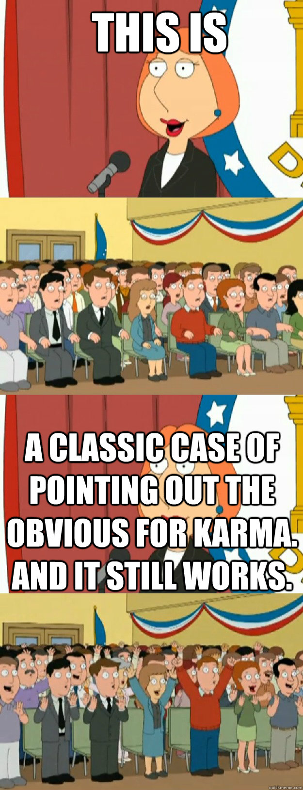This is a classic case of pointing out the obvious for karma. and it still works.  Lois Griffin