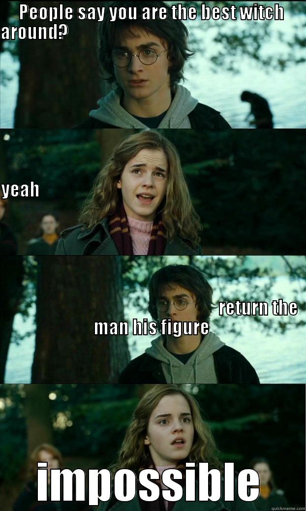 PEOPLE SAY YOU ARE THE BEST WITCH AROUND?                                                                                                                                                                                                                       IMPOSSIBLE Horny Harry