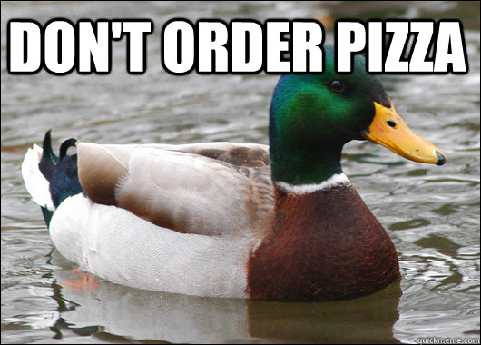 Don't order pizza   Actual Advice Mallard