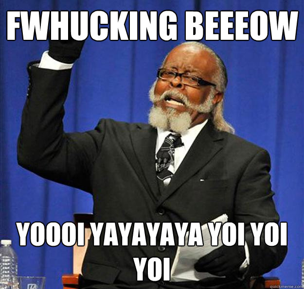 FWHUCKING BEEEOW YOOOI YAYAYAYA YOI YOI YOI  Jimmy McMillan