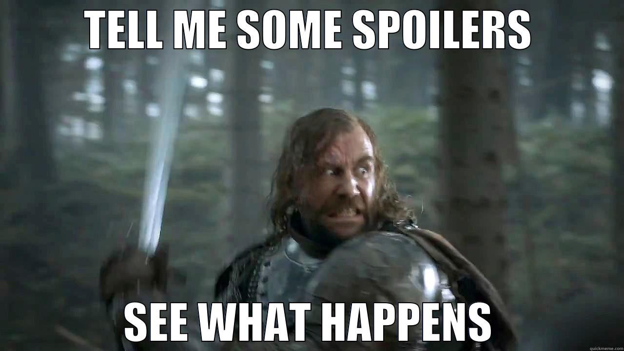 TELL ME SOME SPOILERS SEE WHAT HAPPENS Misc