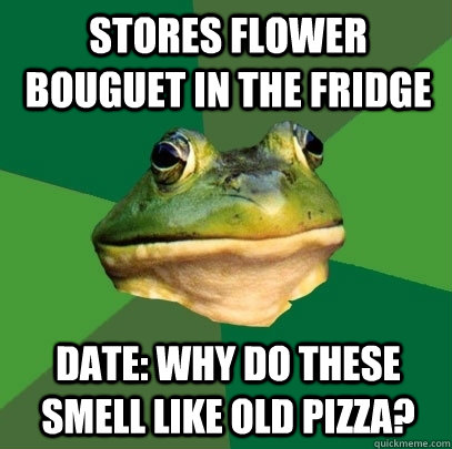 Stores flower bouguet in the fridge Date: why do these smell like old pizza?  Foul Bachelor Frog