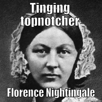 TINGING TOPNOTCHER  FLORENCE NIGHTINGALE Misc