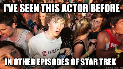 i've seen this actor before in other episodes of star trek  Sudden Clarity Clarence