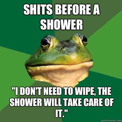 Shits before a shower 