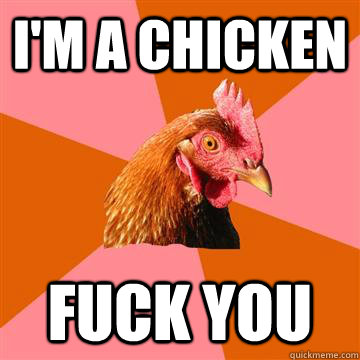 i'm a chicken fuck you  Anti-Joke Chicken