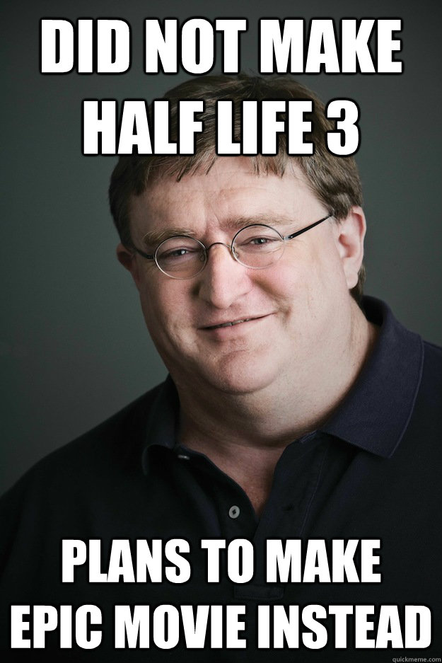 Did not make Half Life 3 plans to make epic movie instead   Gabe Newell