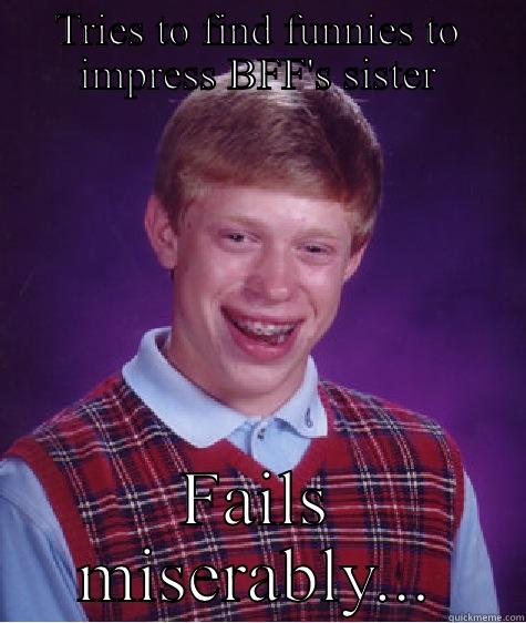 Tries to find funny memes to make friends sister laugh - quickmeme Tries to find funny memes to make friends sister laugh - quickmeme