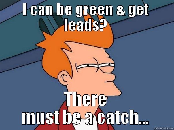 I CAN BE GREEN & GET LEADS? THERE MUST BE A CATCH... Futurama Fry