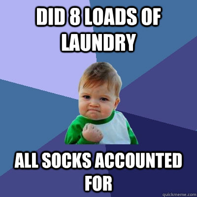 Did 8 loads of laundry all socks accounted for  Success Kid