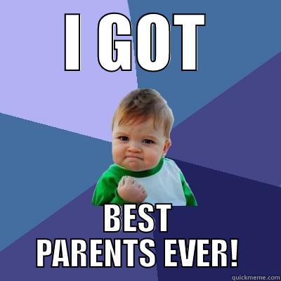 I GOT BEST PARENTS EVER! Success Kid