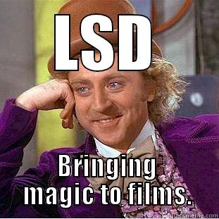 LSD BRINGING MAGIC TO FILMS. Creepy Wonka